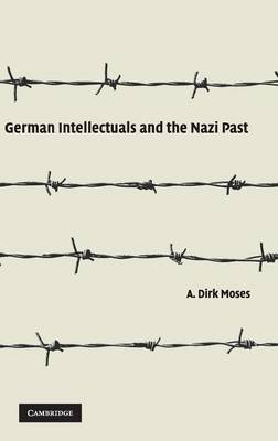 German Intellectuals and the Nazi Past - Moses, A Dirk