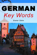 German Key Words: The Basic 2000-Word Vocabulary Arranged by Frequency in a Hundred Units with Comprehensive English and German Indexes
