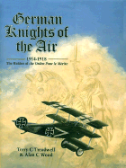 German Knights of the Air: Holders of the Ordre Pour Le Merite