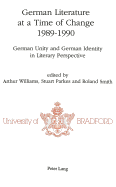 German Literature at a Time of Change, 1989-1990: German Unity and German Identity in Literary Perspective