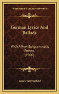 German Lyrics and Ballads: With a Few Epigrammatic Poems (1900)