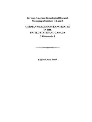 German Mercenary Expatriates in the U.S. & Canada Following the American Revolution - Smith, Clifford Neal