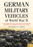 German Military Vehicles of World War II: An Illustrated Guide to Cars, Trucks, Half-Tracks, Motorcycles, Amphibious Vehicles and Others - Lepage, Jean-Denis G G