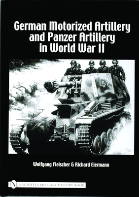 German Motorized Artillery and Panzer Artillery in World War II - Fleischer, Wolfgang