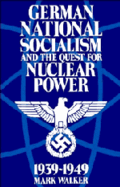 German National Socialism and the Quest for Nuclear Power, 1939-49