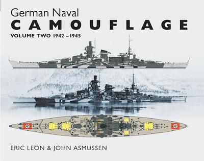 German Naval Camouflage: Volume 2: 1942-1945 - Leon, Eric, and Asmussen, John