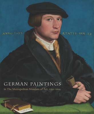 German Paintings in The Metropolitan Museum of Art, 1350-1600 - Ainsworth, Maryan Wynn, and Waterman, Joshua, and Husband, Timothy B. (Contributions by)