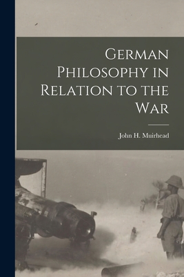 German Philosophy in Relation to the War - John H (John Henry), Muirhead