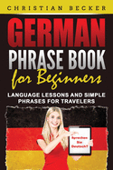 German Phrase Book for Beginners: Language Lessons and Simple Phrases for Travelers