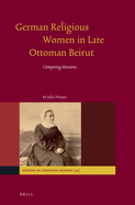 German Religious Women in Late Ottoman Beirut: Competing Missions