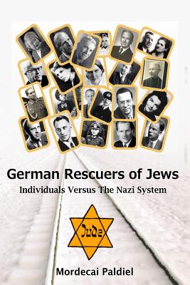 German Rescuers of Jews: Individuals versus the Nazi System - Paldiel, Mordecai