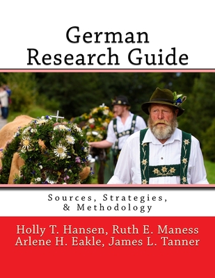 German Research Guide: Sources, Strategies, & Methodology - Maness Ag, Ruth E, and Eakle Ph D, Arlene H, and Tanner, James L