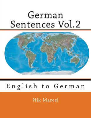 German Sentences Vol.2: English to German - Marcel, Nik (Translated by), and Brown, Samuel A