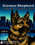 German Shepherd Coloring & Activity Book: A Fun & Relaxing Way to Celebrate the Heroic and Loyal German Shepherd