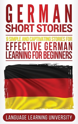 German Short Stories: 9 Simple and Captivating Stories for Effective German Learning for Beginners - University, Language Learning