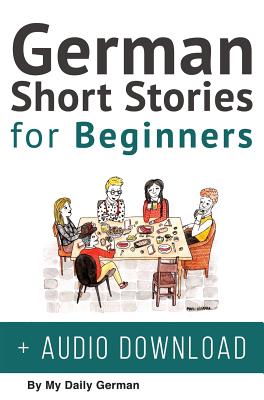 German Short Stories for Beginners + Audio Download: Improve your reading, pronunication and listening skills in German. Learn German with Stories - German, My Daily (Producer)