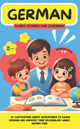 GERMAN Short Stories for Children ( Bilingual ): 20 Captivating Short Stories to Learn German and Improve Vocabulary While Having Fun!