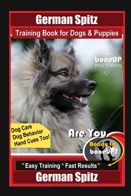 German Spitz Training Book for Dogs & Puppies By BoneUP DOG Training, Dog Care, Dog Behavior, Hand Cues Too! Are You Ready to Bone Up? Easy Training * Fast Results German Spitz - Kane, Karen Douglas
