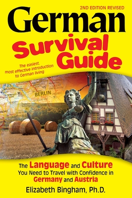 German Survival Guide: The Language and Culture You Need to Travel with Confidence in Germany and Austria - Bingham, Elizabeth