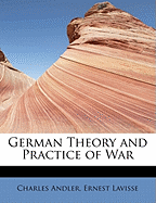 German Theory and Practice of War - Andler, Charles, and Lavisse, Ernest