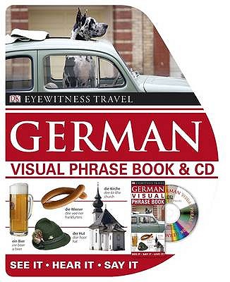 German Visual Phrase Book & CD: See it * Hear it * Say it - Dorling Kindersley