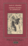 German Women in Cameroon: Travelogues from Colonial Times - Brown, Peter D G (Editor), and Schestokat, Karin
