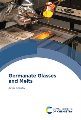 Germanate Glasses and Melts - Shelby, James E