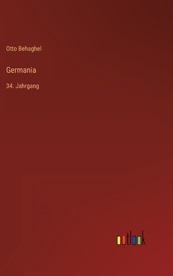 Germania: 34. Jahrgang - Behaghel, Otto