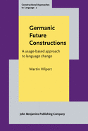 Germanic Future Constructions: A Usage-Based Approach to Language Change