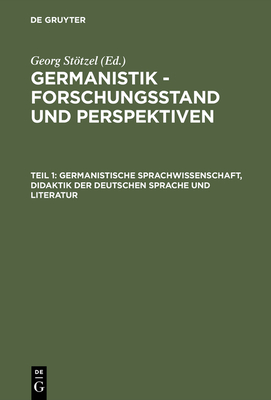 Germanistik - Forschungsstand und Perspektiven, Teil 1, Germanistische Sprachwissenschaft, Didaktik der Deutschen Sprache und Literatur - Sttzel, Georg (Editor)