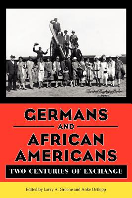 Germans and African Americans: Two Centuries of Exchange - Greene, Larry A (Editor), and Ortlepp, Anke (Editor)