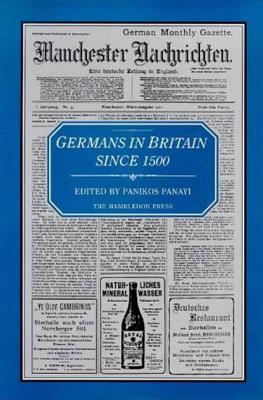 Germans in Britain Since 1500 - Panayi, Panikos