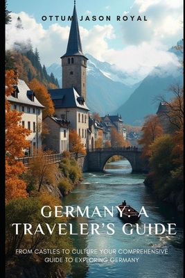 Germany: A Traveler's Guide - Royal, Ottum Jason