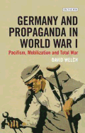 Germany and Propaganda in World War I: Pacifism, Mobilization and Total War