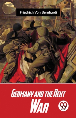 Germany And The Next War - Bernhardi, Friedrich Von