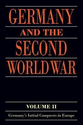 Germany and the Second World War: Volume II: Germany's Initial Conquests in Europe - Maier, Klaus A. (Editor), and Rohde, Horst (Editor), and Stegemann, Bernd (Editor)
