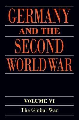 Germany and the Second World War: Volume VI: The Global War - Boog, Horst, and Rahn, Werner, and Stumpf, Reinhard