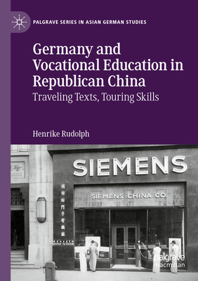 Germany and Vocational Education in Republican China: Traveling Texts, Touring Skills - Rudolph, Henrike