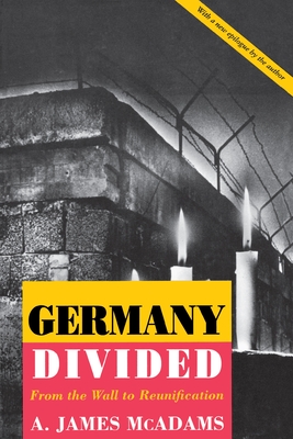 Germany Divided: From the Wall to Reunification - McAdams, A James