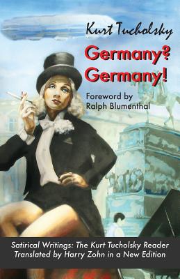 Germany? Germany!: Satirical Writings: The Kurt Tucholsky Reader - Tucholsky, Kurt, and Zohn, Harry (Translated by), and Blumenthal, Ralph (Foreword by)