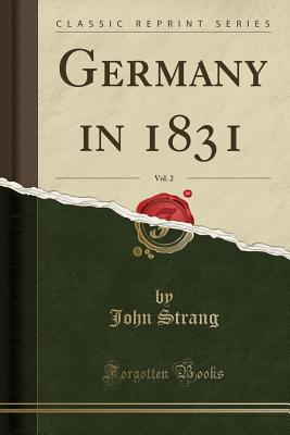 Germany in 1831, Vol. 2 (Classic Reprint) - Strang, John