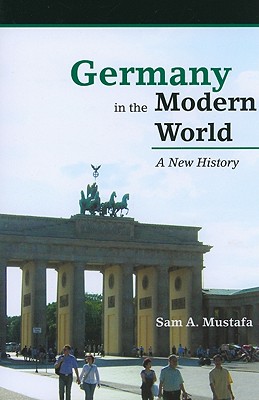 Germany in the Modern World: A New History - Mustafa, Sam A.