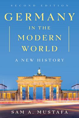 Germany in the Modern World: A New History - Mustafa, Sam A