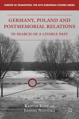 Germany, Poland, and Postmemorial Relations: In Search of a Livable Past - Kopp, K (Editor), and Nizynska, J (Editor)