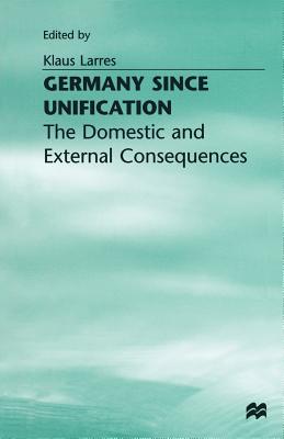 Germany Since Unification: The Domestic and External Consequences - Larres, Klaus (Editor)