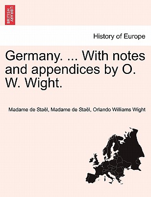 Germany. ... With notes and appendices by O. W. Wight. - Stal, Madame de, and Wight, Orlando Williams