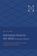 Germany's Drive to the West (Drang Nach Westen): A Study of Germany's Western War Aims During the First World War