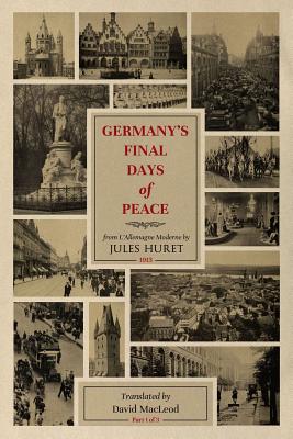 Germany's Final Days of Peace - MacLeod, David, and Huret, Jules