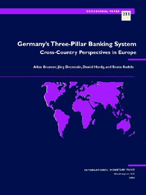 Germany's Three Pillar Banking System Cross Country Perspective in Europe - Decressin, Jorg W, and Brunner, Allan D, and Hardy, Daniel C