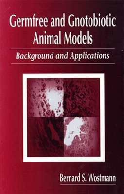 Germfree and Gnotobiotic Animal Models: Background and Applications - Wostmann, Bernard S